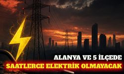 Antalya ve Alanya'da 9 Eylül'de planlı elektrik kesintisi