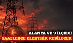 Alanya ve 9 ilçede 10 Eylül'de elektrik kesintisi yaşanacak