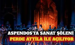 Aspendos Opera ve Bale Festivali Attila ile başlıyor