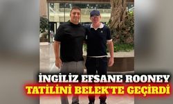 İngiliz futbol efsanesi Rooney tatil için Belek'i seçti