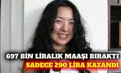 697 bin liralık işini bıraktı, ilk ay 290 lira kazandı