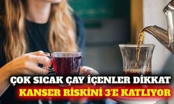 Oxford araştırması: Çok sıcak çay kanser riskini artırıyor