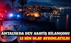 Antalya'da Ağustos ayında 12 bin asayiş olayı aydınlatıldı