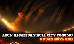 Acun Ilıcalı'dan Hull City açıklaması: 8 puan rüya gibi
