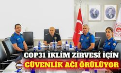Antalya'da COP31 güvenlik hazırlıkları hızlandırıldı