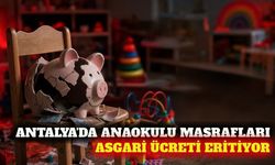 Antalya'da anaokulu maliyetleri asgari ücreti zorluyor