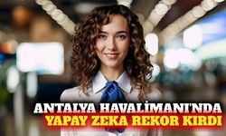 Antalya Havalimanı'nda yapay zeka 908 bin görüşme yaptı
