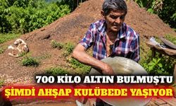 700 kilo altın bulan madenci ahşap kulübede yaşıyor