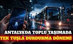 Antalya'da toplu taşımada tek tuşla otobüs durdurma dönemi