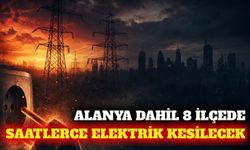 Alanya dahil 8 ilçede 18 Eylül planlı elektrik kesintisi