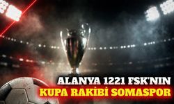 Alanya 1221 FSK'nın Türkiye Kupası'ndaki rakibi Somaspor old