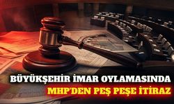 Büyükşehir meclisinde MHP'den peş peşe imar itirazları