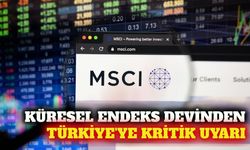 MSCI'dan Türkiye piyasalarına istişare süreci uyarısı