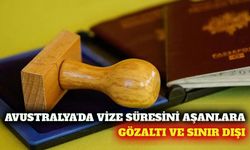 Avustralya'da vize süresini aşanlar gözaltına alınacak