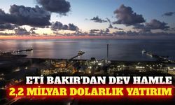 Eti Bakır'dan yeni tesislere 2,2 milyar dolarlık yatırım