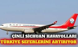 Çinli Sichuan Havayolları Türkiye uçuşlarını artırıyor