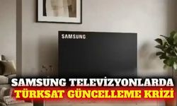 Samsung'un bazı TV modellerinde Türksat güncelleme sorunu
