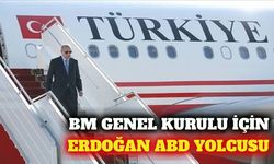 Cumhurbaşkanı Erdoğan BM Genel Kurulu için ABD'ye gidiyor