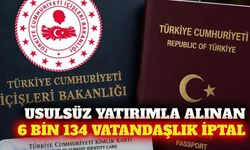 Usulsüz yatırımla alınan 6 bin 134 vatandaşlık iptal edildi