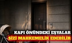 Apartmanda kapı önüne eşya bırakmak mahkemelik edebilir
