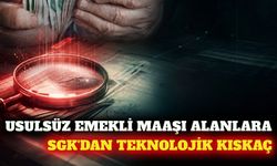 SGK'dan usulsüz emekli aylıklarına teknolojik denetim