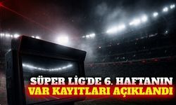 Süper Lig 6. hafta VAR kayıtları açıklandı