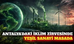 Antalya'daki COP31 Zirvesi'nde yeşil sanayileşme öne çıkacak