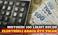 Motorin 100 TL oldu: Elektrikli araçlara ÖTV gelebilir mi?