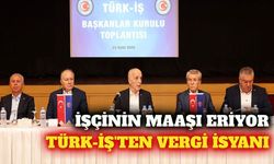 TÜRK-İŞ'ten vergi adaleti ve taşeron çağrısı