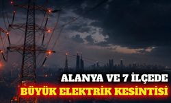 Alanya ve 7 ilçede 25 Eylül'de elektrik kesintisi yapılacak