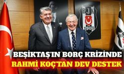 Rahmi Koç'tan Beşiktaş'ın borcuna 40 milyon euroluk ödeme