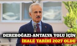 Dereboğazı-Antalya bölünmüş yol ihalesi 2027'de yapılacak