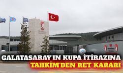 Tahkim Kurulu Galatasaray'ın kupa itirazını reddetti