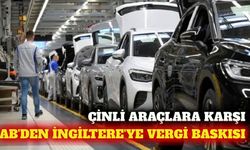 AB'den İngiltere'ye Çinli otomobillere ek vergi çağrısı