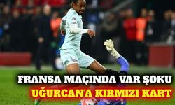 Uğurcan Çakır Fransa maçında kırmızı kart gördü