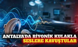 Antalya'da biyonik kulakla seslere kavuştular