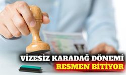 Karadağ'ın Türkiye için vizesiz seyahat dönemi sona eriyor