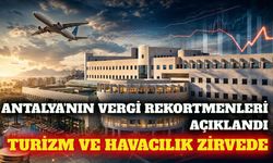 Antalya 2025 vergi rekortmenleri: Zirvede turizm sektörü var