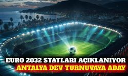 EURO 2032 statları perşembe açıklanıyor: Antalya da aday