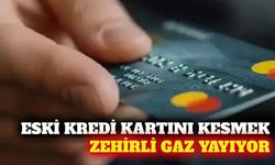 Süresi dolan kredi kartlarını kesmek zehirli gaz yayıyor