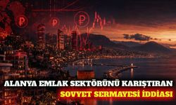 Alanya emlak piyasasında 'Sovyet sermayesi' tartışması