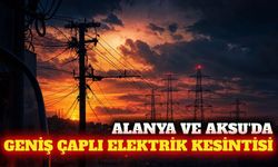 Alanya ve Aksu'da 29 Eylül'de planlı elektrik kesintisi