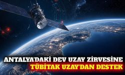 Antalya'da düzenlenecek uzay zirvesine TÜBİTAK UZAY desteği