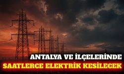 Antalya ve ilçelerinde 30 Eylül'de elektrik kesintisi