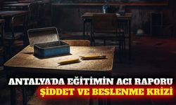 Antalya'da eğitim raporu: Şiddet, beslenme ve göç uyarısı