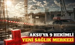 Aksu'da 9 hekimli yeni sağlık merkezinin temeli atıldı