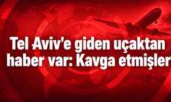 Tel Aviv'e giden uçaktan haber var: Kavga etmişler