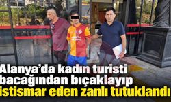 Alanya’da kadın turisti bacağından bıçaklayıp istismar eden zanlı tutuklandı