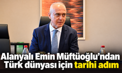 Alanyalı Emin Müftüoğlu’ndan Türk dünyası için tarihi adım