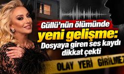 Güllü’nün ölümünde yeni gelişme: Dosyaya giren ses kaydı dikkat çekti